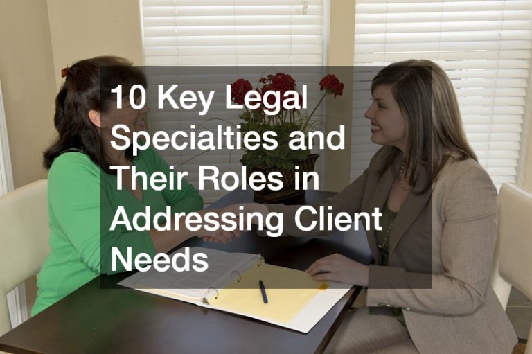 10 Key Legal Specialties and Their Roles in Addressing Client Needs