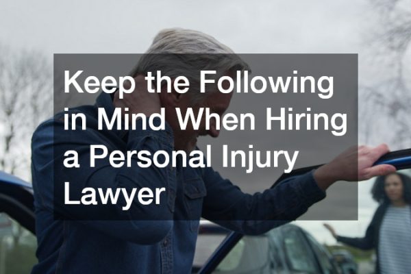 Keep the Following in Mind When Hiring a Personal Injury Lawyer