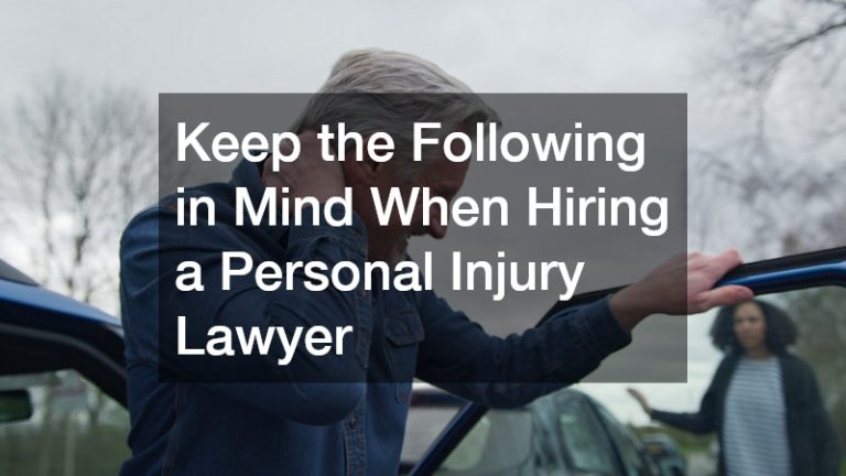 Keep the Following in Mind When Hiring a Personal Injury Lawyer
