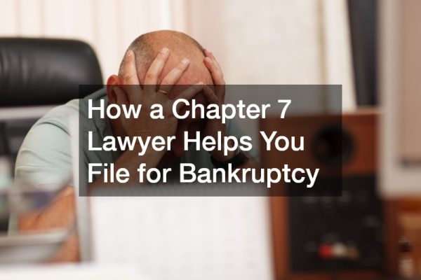 How a Chapter 7 Lawyer Helps You File for Bankruptcy