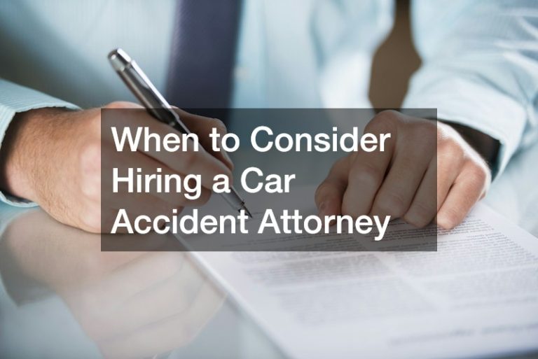 When to Consider Hiring a Car Accident Attorney